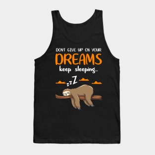 Dont give up your dreams keep sleeping Tank Top